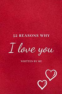 52 Simple Reasons Why I Love You: 52 Simple Reasons Why I Love You52 Things I Love About You, Fill in The Blank Prompt Notebook - The Perfect Costumized Valentine's Day Gift For You're Beloved One.