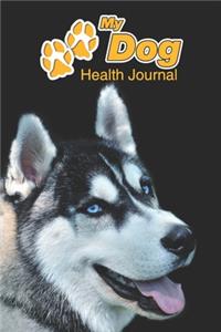 My Dog Health Journal: Siberian Husky - 109 pages 6"x9" - Track and Record Vaccinations, Shots, Vet Visits - Medical Documentation - Canine Owner Notebook - Medication Log