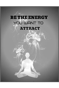 Be the energy you want to attract