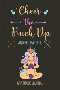 Cheer The Fuck Up And Be Grateful Gratitude Journal