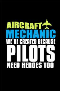 Aircraft mechanic were created because pilot need heroes too