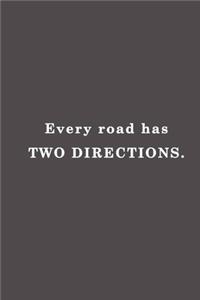 Every road has two directions.