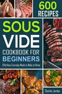 Sous Vide Cookbook for Beginners 600 Recipes