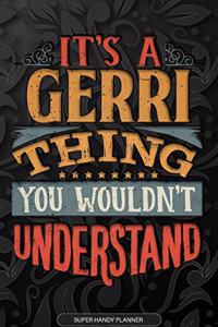 It's A Gerri Thing You Wouldn't Understand: Gerri Name Planner With Notebook Journal Calendar Personal Goals Password Manager & Much More, Perfect Gift For Gerri