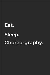 Eat Sleep Choreography Repeat- Lined Notebook