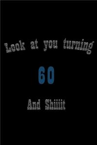 look at you turning 60 and shit Notebook Birthday Gift