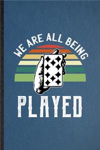 We Are All Being Played: Lined Notebook For Lucky Card Game Player. Funny Ruled Journal For Poker Lover Fan Team. Unique Student Teacher Blank Composition/ Planner Great For