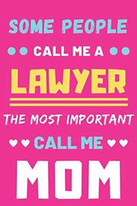 Some People Call Me A Lawyer The Most Important Call Me Mom