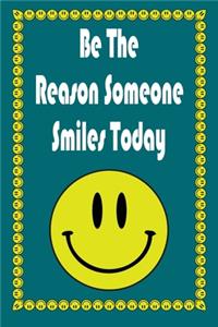 Be The Reason Someone Smiles Today: Motivational gift _ Lined Blank Notebook Journal ( 120 pages 6x9)