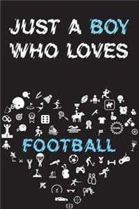 Just A Boy Who Loves FOOTBALL Notebook