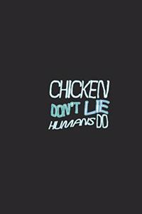 Chicken don't lie humans do