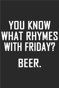 You know what rhymes with Friday beer