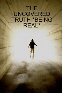 Uncovered Truth *Being Real*