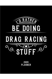 I'd Rather Be Doing Drag Racing Stuff 2020 Planner