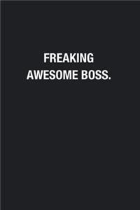Freaking Awesome Boss.