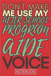 Don't Make Me Use My After-School Program Aide Voice