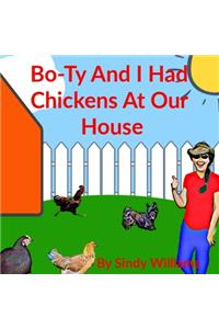 Bo-Ty and I Had Chickens at Our House