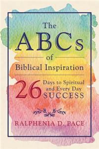 The ABCs of Biblical Inspiration 26 Days to Spiritual and Every Day Success