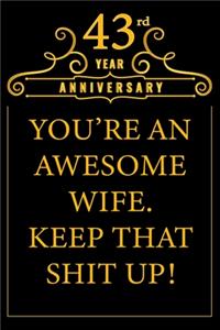 43rd Year Anniversary You're An Awesome Wife Keep That Shit Up