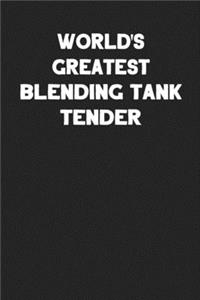 World's Greatest Blending Tank Tender