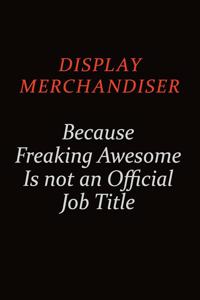 Display Merchandiser Because Freaking Awesome Is Not An Official job Title