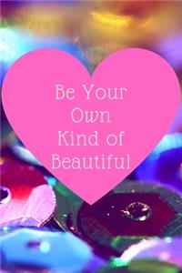 Be Your Own Kind of Beautiful journal