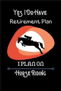 Yes I Do Have Retirement Plan - I Plan on Horse Riding