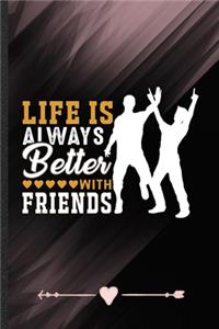 Life Is Always Better with Friends