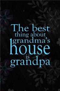 The Best Thing About Grandma's House Is Grandpa
