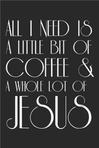 all I need today is a little bit of coffee & a whole lot of jesus