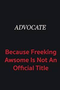 Advocate because freeking awsome is not an official title