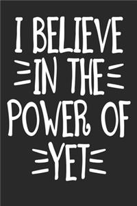 I Believe in The Power of Yet Notebook