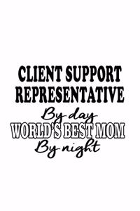 Client Support Representative By Day World's Best Mom By Night