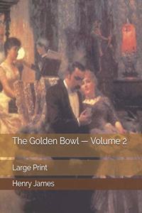 The Golden Bowl - Volume 2: Large Print