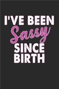 I've Been Sassy Since Birth Notebook