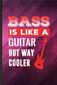 Bass Is Like a Guitar but Way Cooler