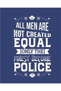 All men are not created equal only the finest become Police