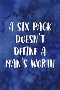 A Six Pack doesn't Define A Man's Worth