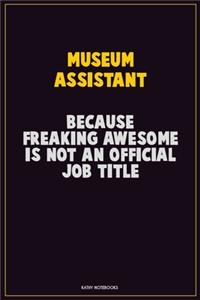 Museum Assistant, Because Freaking Awesome Is Not An Official Job Title