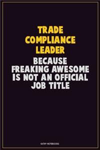Trade Compliance Leader, Because Freaking Awesome Is Not An Official Job Title