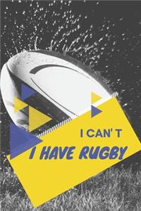 I can't I have Rugby