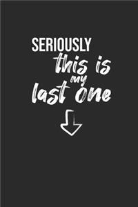 Seriously This Is My Last One