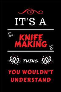 It's A Knife Making Thing You Wouldn't Understand