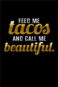 Feed me tacos and call me beautiful