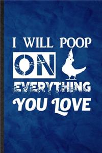 I Will Poop on Everything You Love