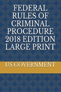 Federal Rules of Criminal Procedure 2018 Edition Large Print