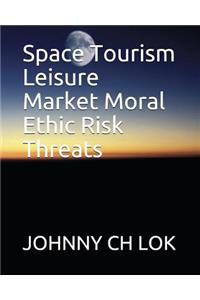 Space Tourism Leisure Market Moral Ethic Risk Threats