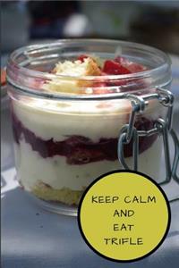 Keep Calm and Eat Trifle