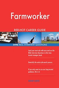 Farmworker RED-HOT Career Guide; 2496 REAL Interview Questions