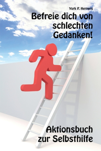 Befreie dich von schlechten Gedanken!